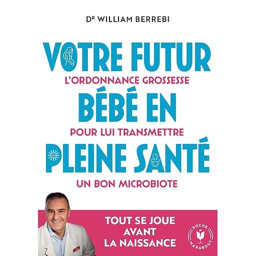 Votre futur bébé en pleine santé  - L'ordonnance grossesse pour lui transmettre un bon microbiote