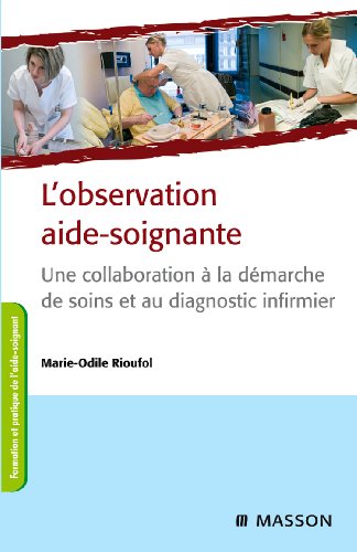 L'observation aide-soignante: Une collaboration à la démarche de soins et au diagnostic infirmier
