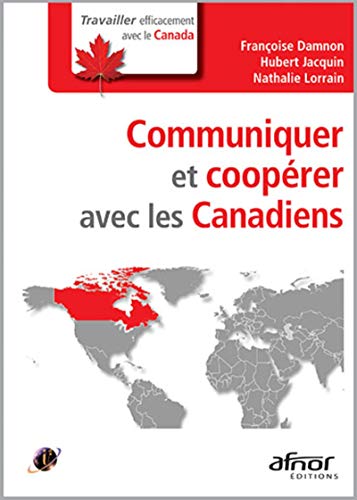 Communiquer et coopérer avec les Canadiens (Travailler efficacement avec...) (French Edition)