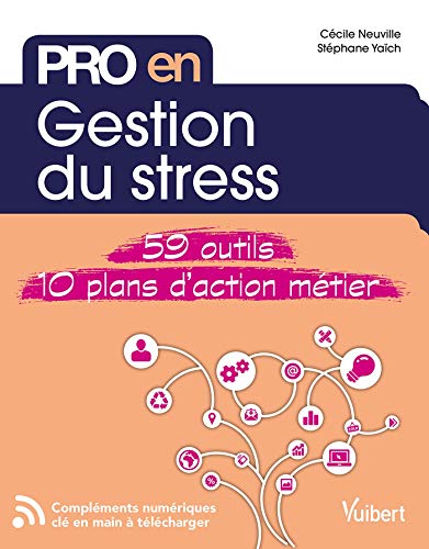 Pro en Gestion du stress: 59 outils métier et 10 plans d'action (French Edition)