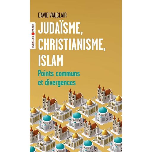 Judaïsme, christianisme, islam : points communs et divergences
