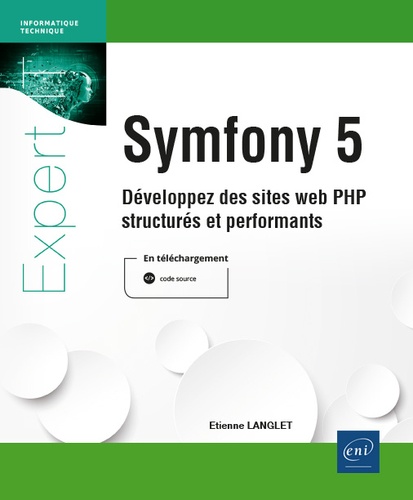 Symfony 5  - Développez des sites web PHP structurés et performants