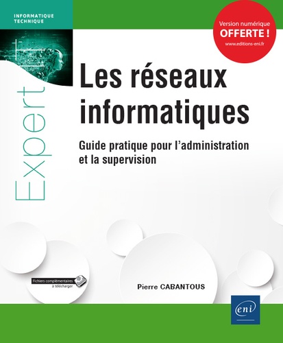 Les réseaux informatiques  - Guide pratique pour l'administration et la supervision