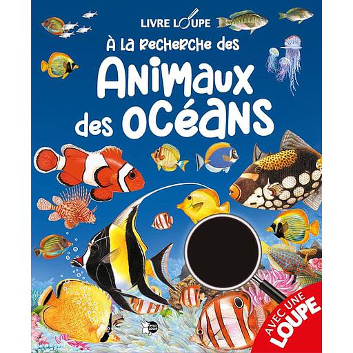A la recherche des Animaux des Océans  - Avec 1 loupe