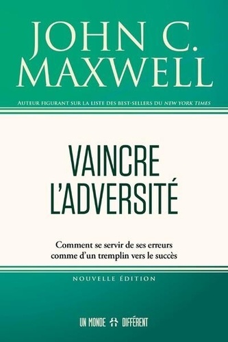 Vaincre l'adversité  - Comment se servir de ses erreurs comme d'un tremplin vers le succès