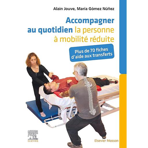 Accompagner au quotidien la personne à mobilité réduite  - Plus de 70 fiches d'aide aux transferts