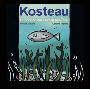 Kosteau - le poisson qui n'aimait pas l'eau