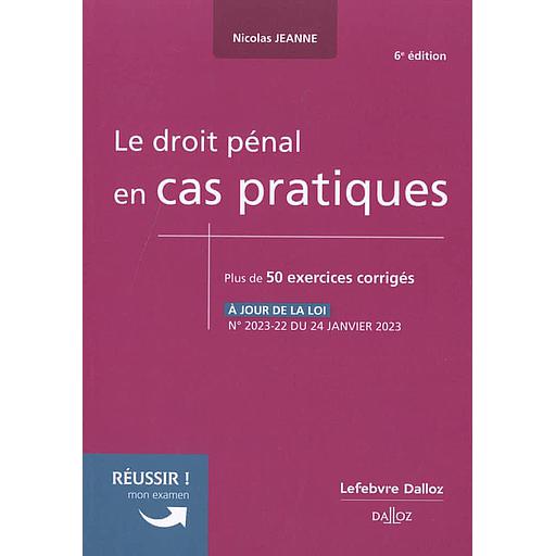Le droit pénal en cas pratiques  - 50 exercices corrigés sur les notions clés du programme