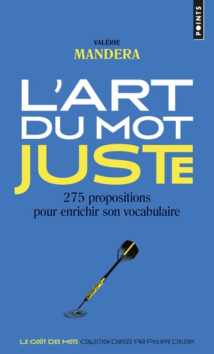 L'art du mot juste  - 275 propositions pour enrichir son vocabulaire