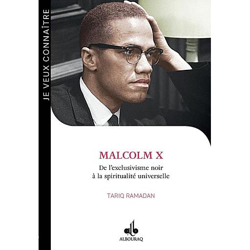 Malcolm X  - De l'exclusivisme noir à la spiritualité universelle (1925-1965)