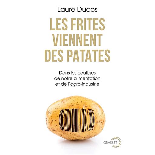 Les frites viennent des patates  - Dans les coulisses de notre alimentation et de l'agro-industrie
