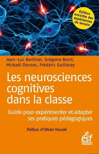 Les neurosciences cognitives dans la classe  - Guide pour expérimenter et adapter ses pratiques pédagogiques