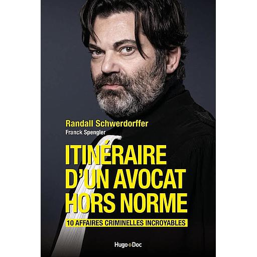 Itinéraire d'un avocat hors norme  - 10 affaires criminelles incroyables