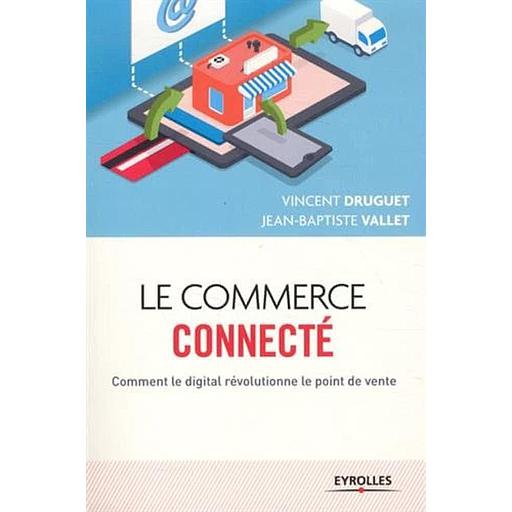 Le commerce connecté  - Comment le digital révolutionne le point de vente