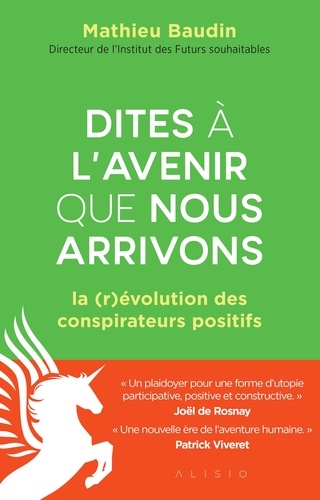 Dites à l'avenir que nous arrivons  - La (r)évolution des conspirateurs positifs