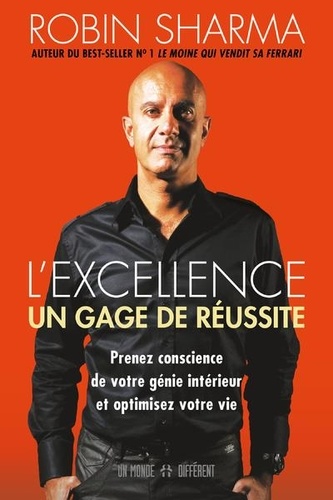 L'excellence.  - Un gage de réussite. Prenez conscience de votre génie intérieur et optimisez votre vie