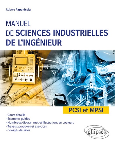 Manuel de sciences industrielles de l'ingénieur PCSI et MPSI  - Cours détaillé, exemples guidés et travaux dirigés corrigés