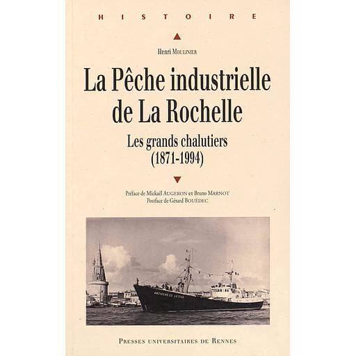La pêche industrielle de La Rochelle  - Les grands chalutiers (1871-1994)