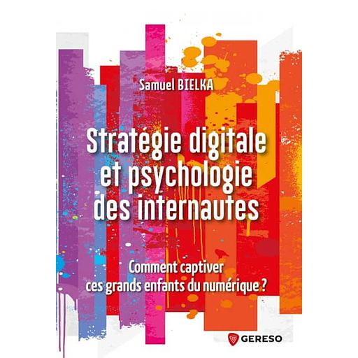 Stratégie digitale et psychologie des internautes  - Comment captiver ces grands enfants du numérique ?