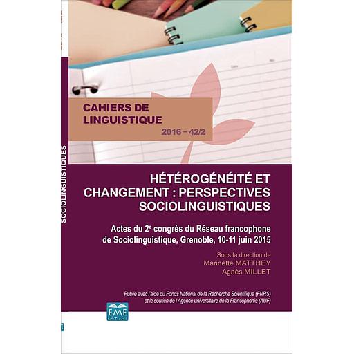 Cahiers de linguistique N° 42/1, 2016 - Hétérogénéité et changement : perspectives sociolinguistiques - Actes du 2e congrès du Réseau francophone de Sociolinguistique, Grenoble, 10-11 juin 2015