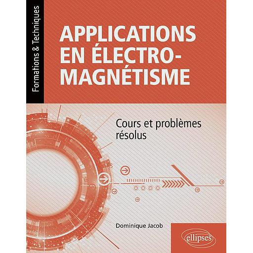 Applications en électromagnétisme - Cours et problèmes résolus