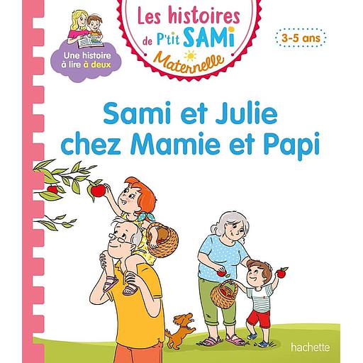 Les histoires de P'tit Sami Maternelle - Sami et Julie chez Mamie et Papi - Petite-moyenne sections