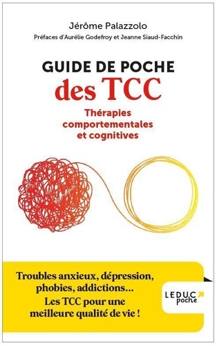 Guide de poche des TCC - Thérapies comportementales et cognitives - Troubles anxieux, dépression, phobies, addictions...Les TCC pour une meilleure qualité de vie !