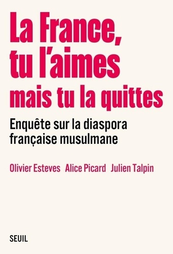 La France, tu l'aimes mais tu la quittes - Enquête sur la diaspora française musulmane