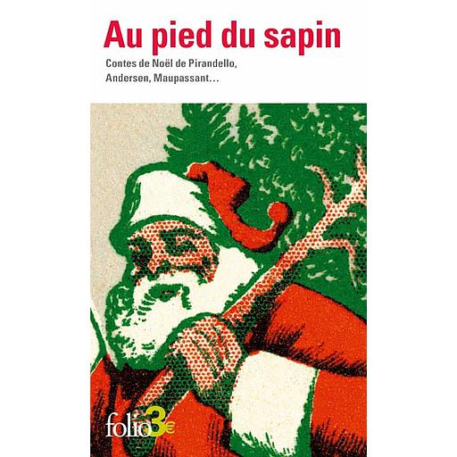 Au pied du sapin - Contes de Noël de Pirandello, Andersen, Maupassant...