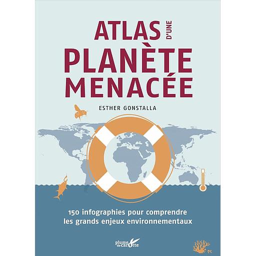 Atlas d'une planète menacée - 150 infographies pour comprendre les grands enjeux environnementaux