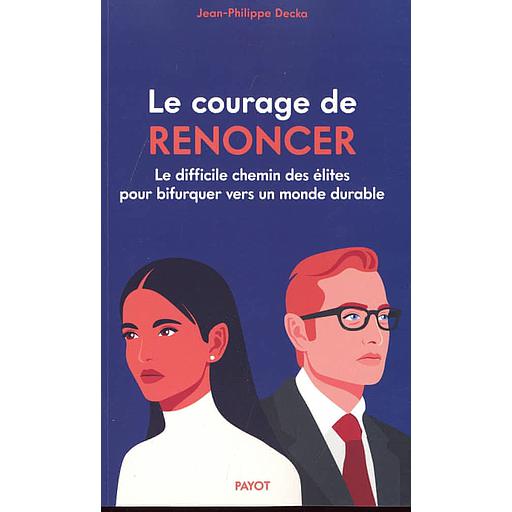 Le courage de renoncer - Le difficile chemin des élites pour bifurquer vers un monde durable
