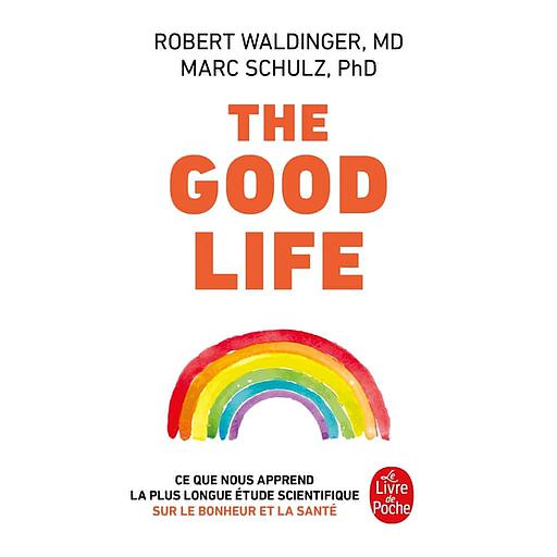 The Good Life - Ce que nous apprend la plus longue étude scientifique sur le bonheur et la santé