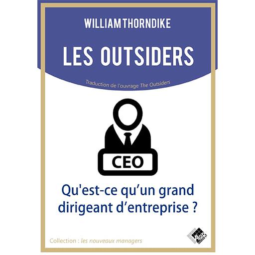 Les outsiders - Qu'est-ce qu'un grand dirigeant d'entreprise ?
