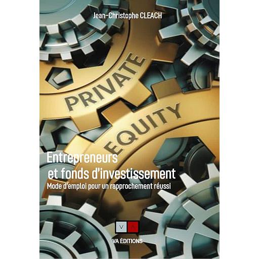 Entrepreneurs et fonds d'investissement - Mode d'emploi pour un rapprochement réussi