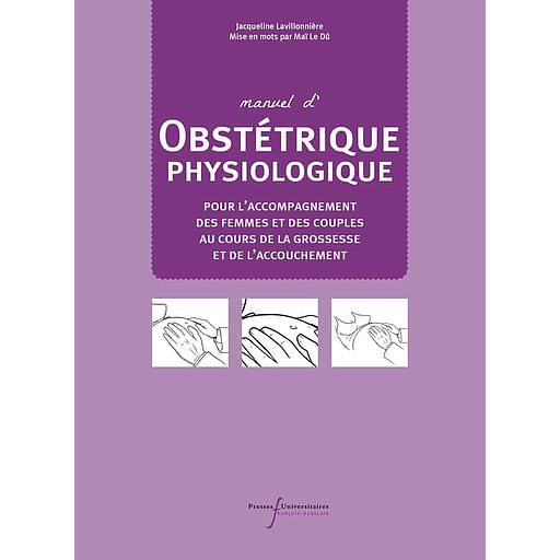 Manuel d'obstétrique physiologique - Pour l'accompagnement des femmes et des couples au cours de la grossesse et de l'accouchement