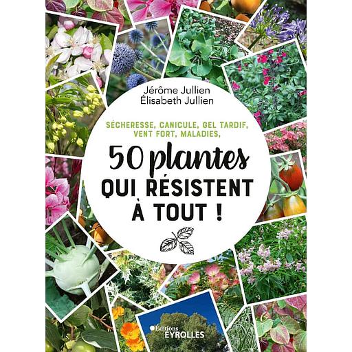 50 plantes qui résistent à tout ! - Sécheresse, canicule, gel tardif, vent fort, maladies