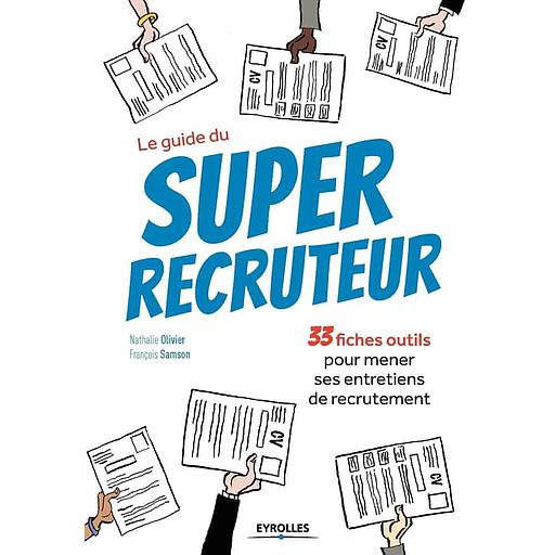 Le guide du Super recruteur - 33 fiches outils pour mener ses entretiens de recrutement