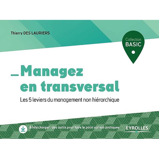 Managez en transversal - Les 5 leviers du management non hiérarchique