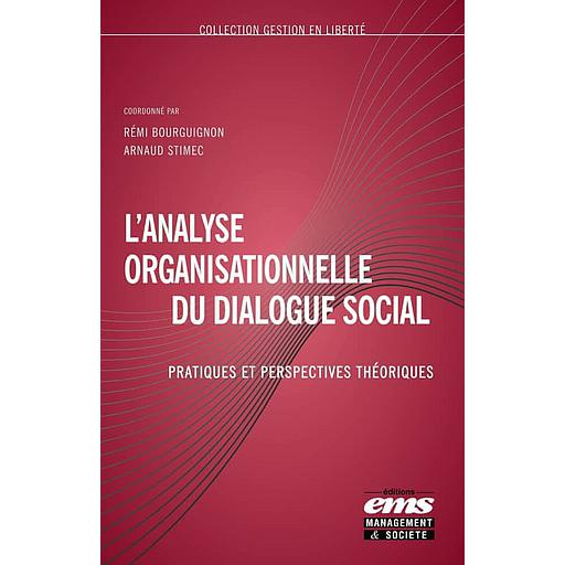 L'analyse organisationnelle du dialogue social - Pratiques et perspectives théoriques