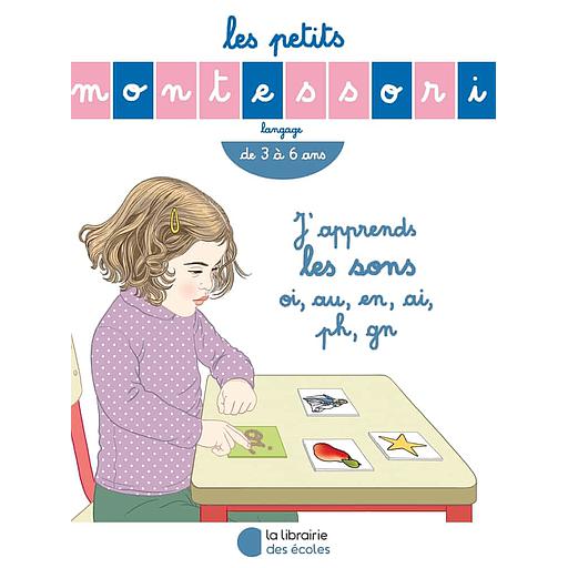 Les petits Montessori - J'apprends les sons oi, au, en, ai, ph, gn - De 3 à 6 ans