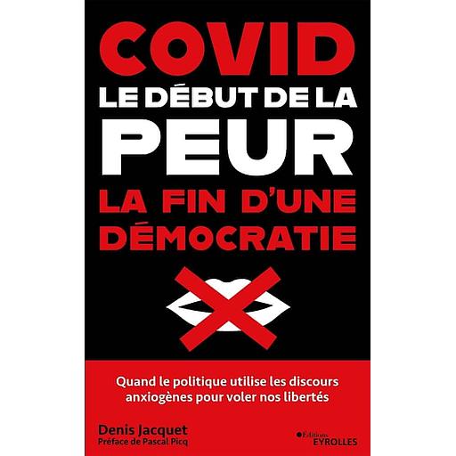 Covid : le début de la peur, la fin d'une démocratie - Comment les discours anxiogènes ont fait tomber l'esprit de liberté