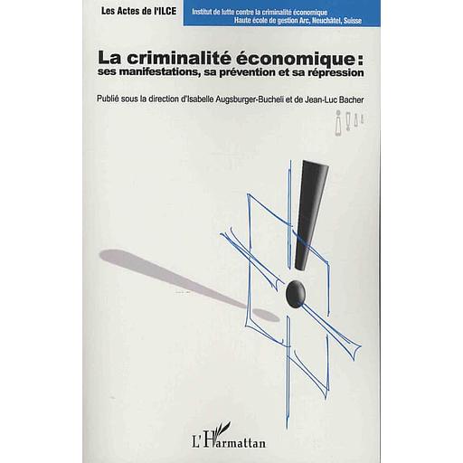 La criminalité économique - Ses manifestations, sa prévention et sa répression