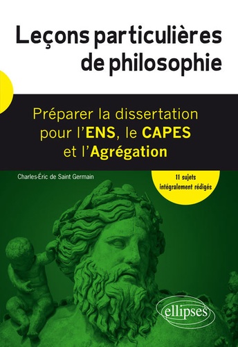 Leçons particulières de philosophie - Préparer la dissertation pour l'ENS, le CAPES et l'Agrégation