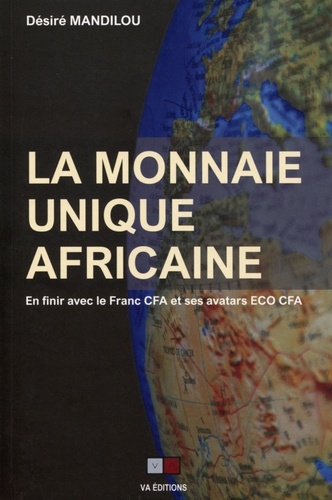 La monnaie unique africaine - En finir avec le franc CFA et ses avatars ECO CFA