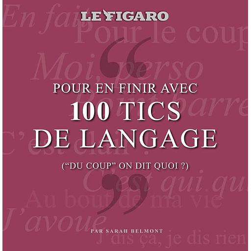 Pour en finir avec 100 tics de langage - (&quot;du coup&quot; on dit quoi ?)