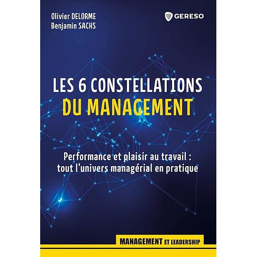 Les 6 constellations du management - Performance et plaisir au travail : tout l'univers managérial en pratique