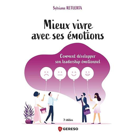 Mieux vivre avec ses émotions - Comment développer son leadership émotionnel