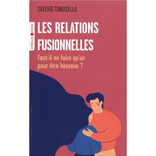 Les relations fusionnelles - Faut-il ne faire qu'un pour être heureux ?