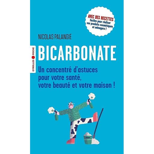 Bicarbonate - Un concentré d'astuces pour votre santé, votre beauté et votre maison