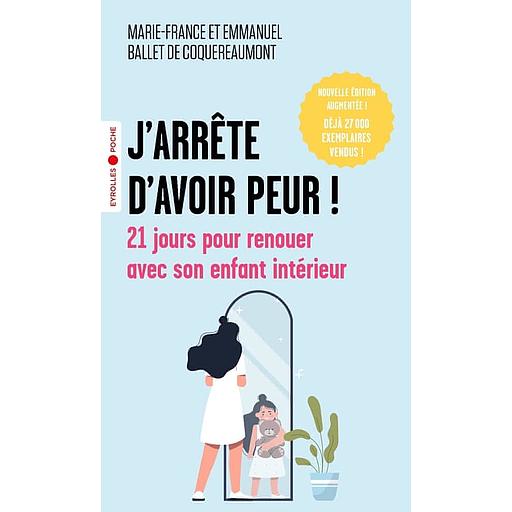 J'arrête d'avoir peur ! - 21 jours pour renouer avec son enfant intérieur